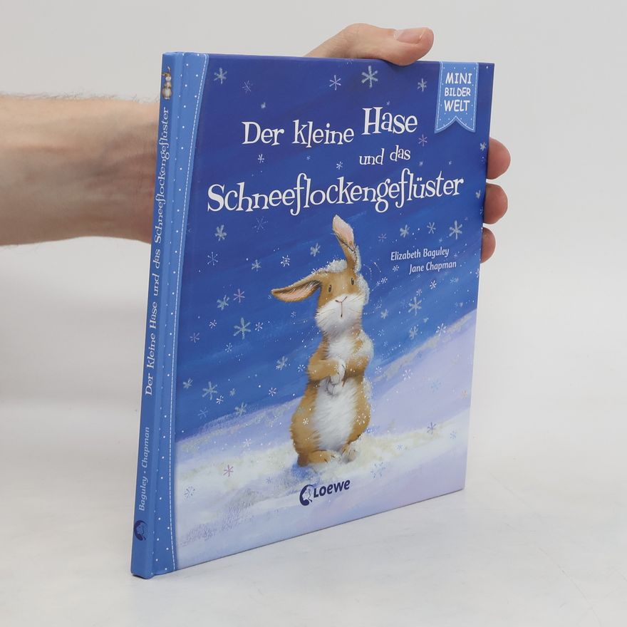 Elizabeth Baguley Der kleine Hase und das Schneeflockengeflüster