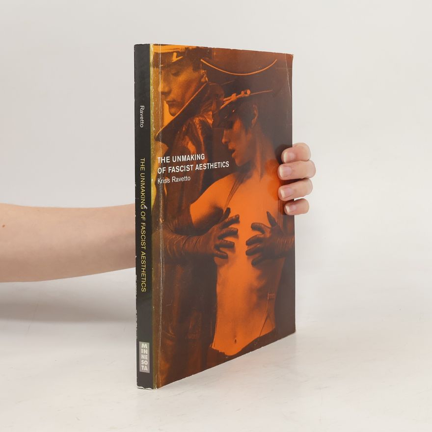 Kriss Ravetto The Unmaking of Fascist Aesthetics