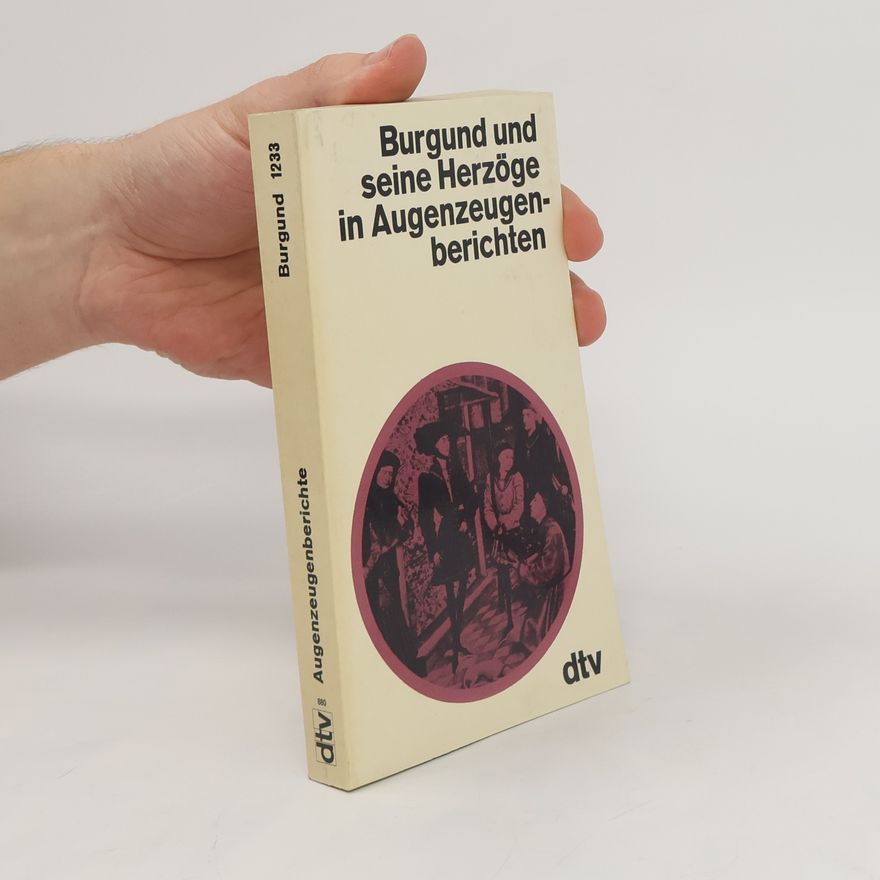 Christa Dericum Burgund und seine Herzöge in Augenzeugenberichten