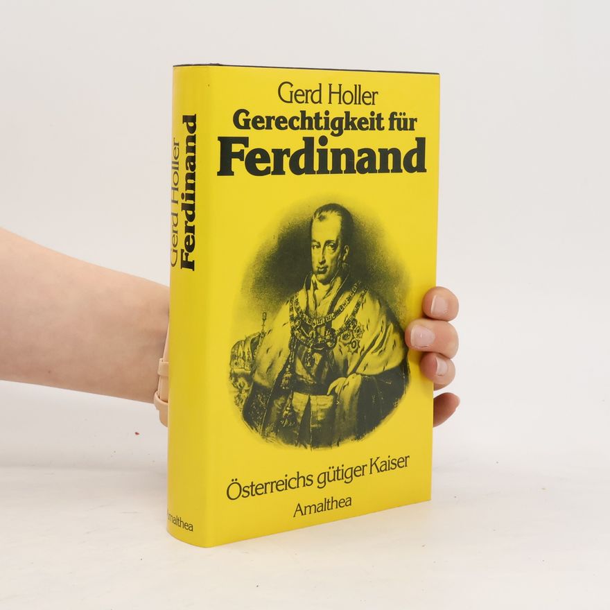 Gerd Holler Gerechtigkeit für Ferdinand. Österreichs gütiger Kaiser