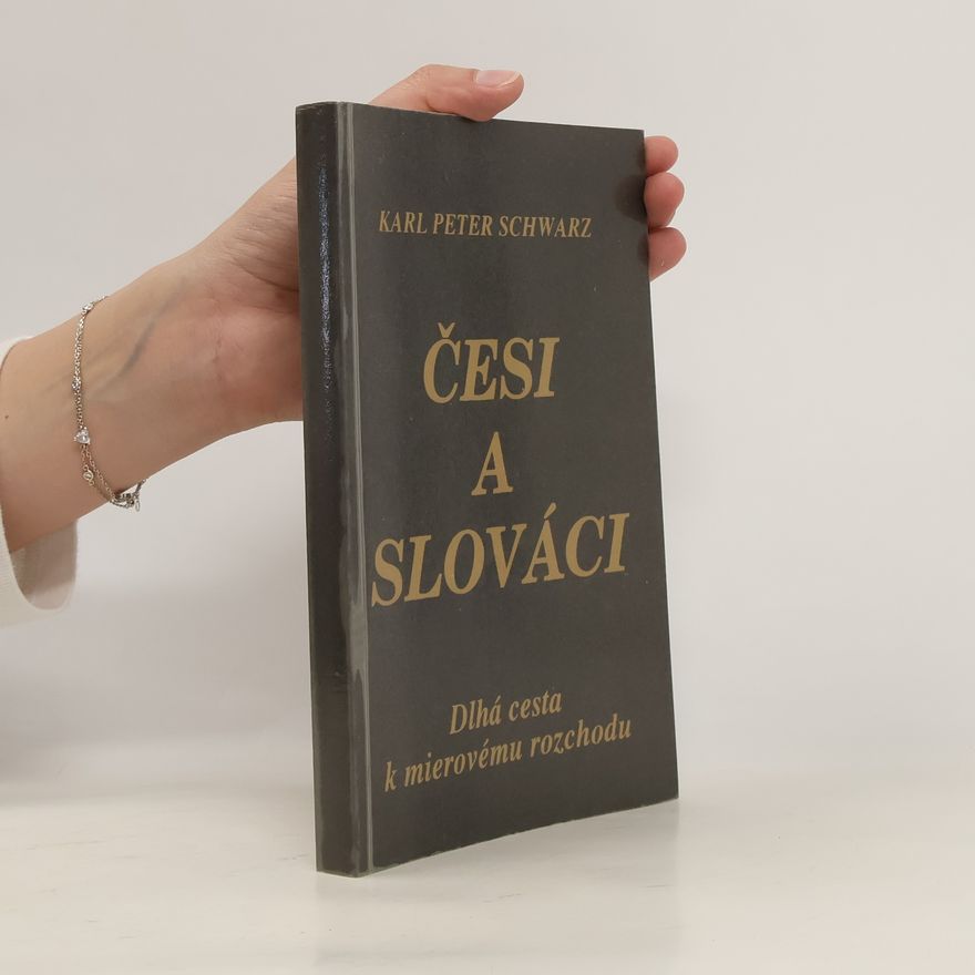 Karl Peter Schwarz Česi a Slováci : dlhá cesta k mierovému rozchodu