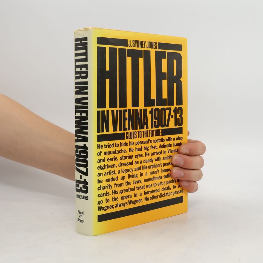 J. Sydney Jones Hitler in Vienna, 1907-13