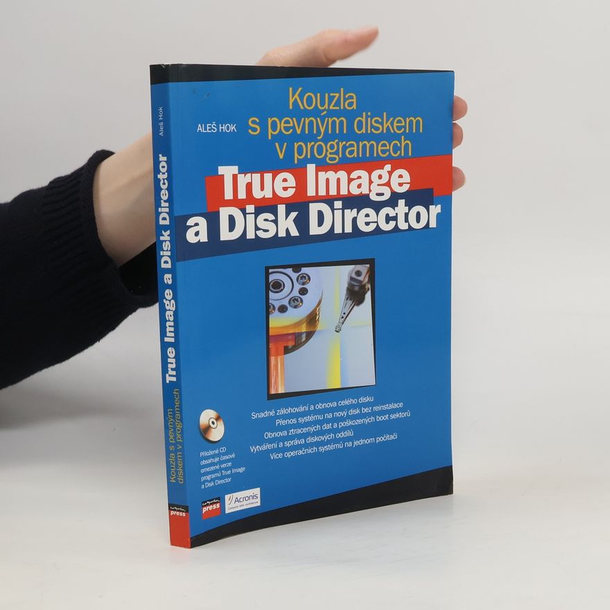 Aleš Hok Kouzla s pevným diskem v programech True Image a Disk Director