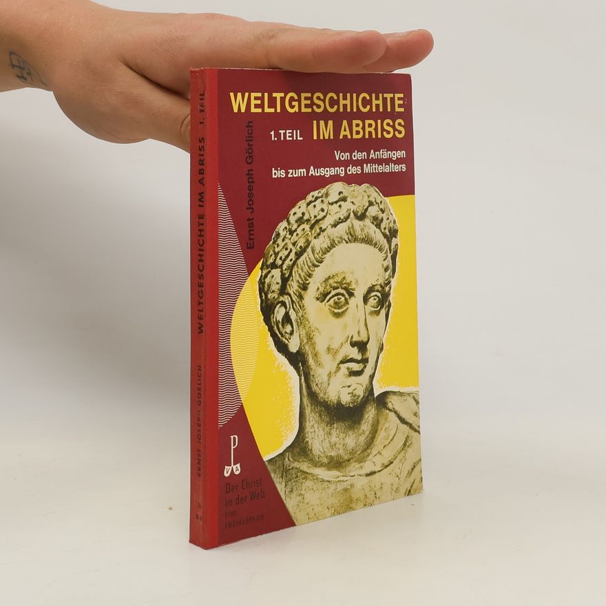 Ernst Joseph Görlich Weltgeschichte im Abriss 1
