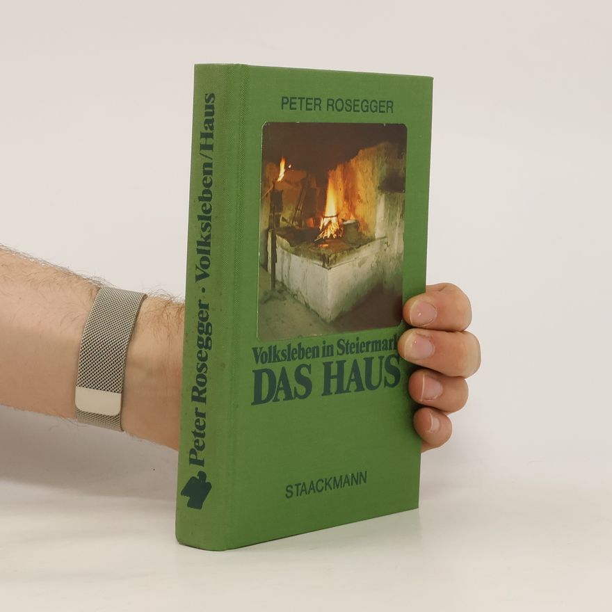 Peter Rosegger Volksleben in Steiermark. Das Haus