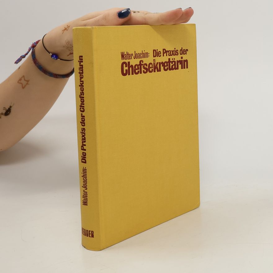 Walter Joachim Die Praxis der Chefsekretärin