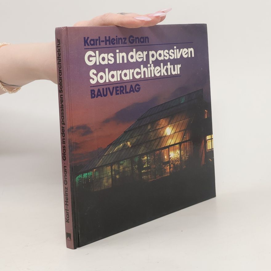 Karl-Heinz Gnan Glas in der passiven Solararchitektur