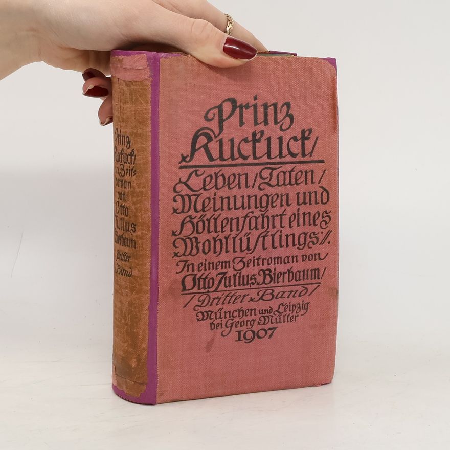 Otto Julius Bierbaum Prinz Kuckuck: Leben, Taten Meinungen und Höllenfahrt eines Wollüstlings: in einem Zeitroman
