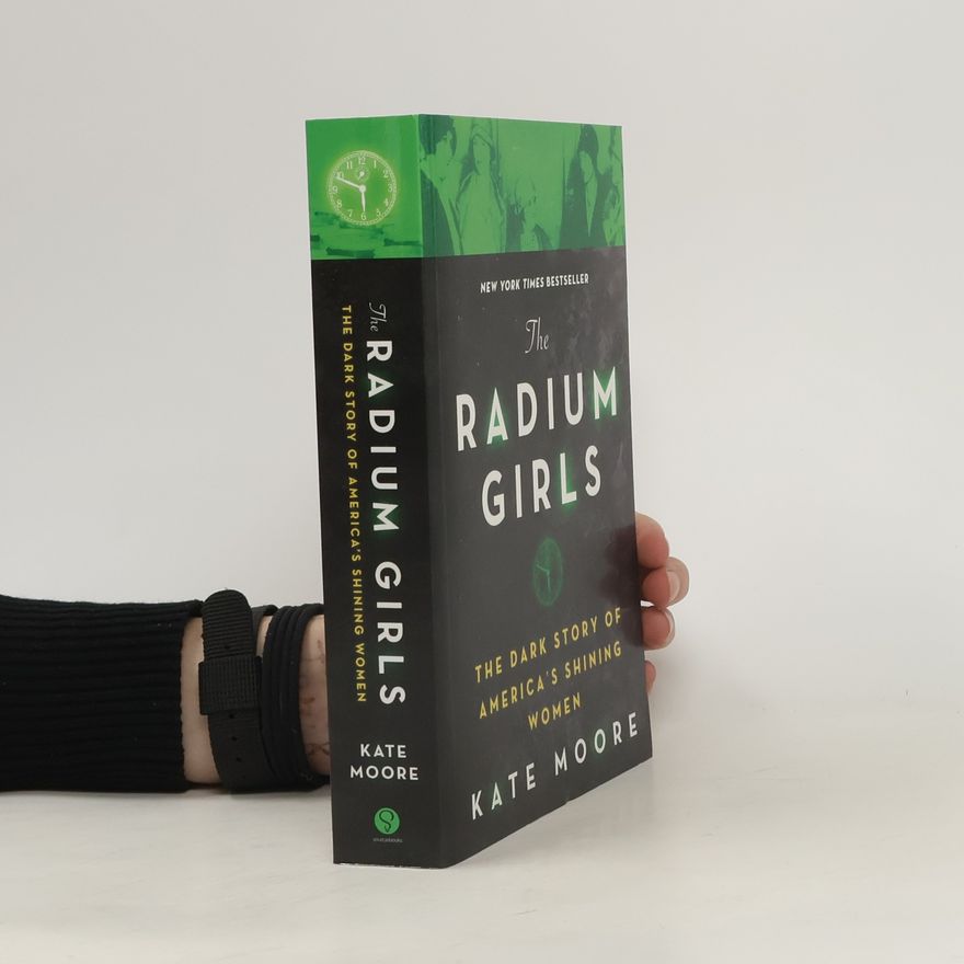 Kate Moore The radium girls: The dark story of America's shining women