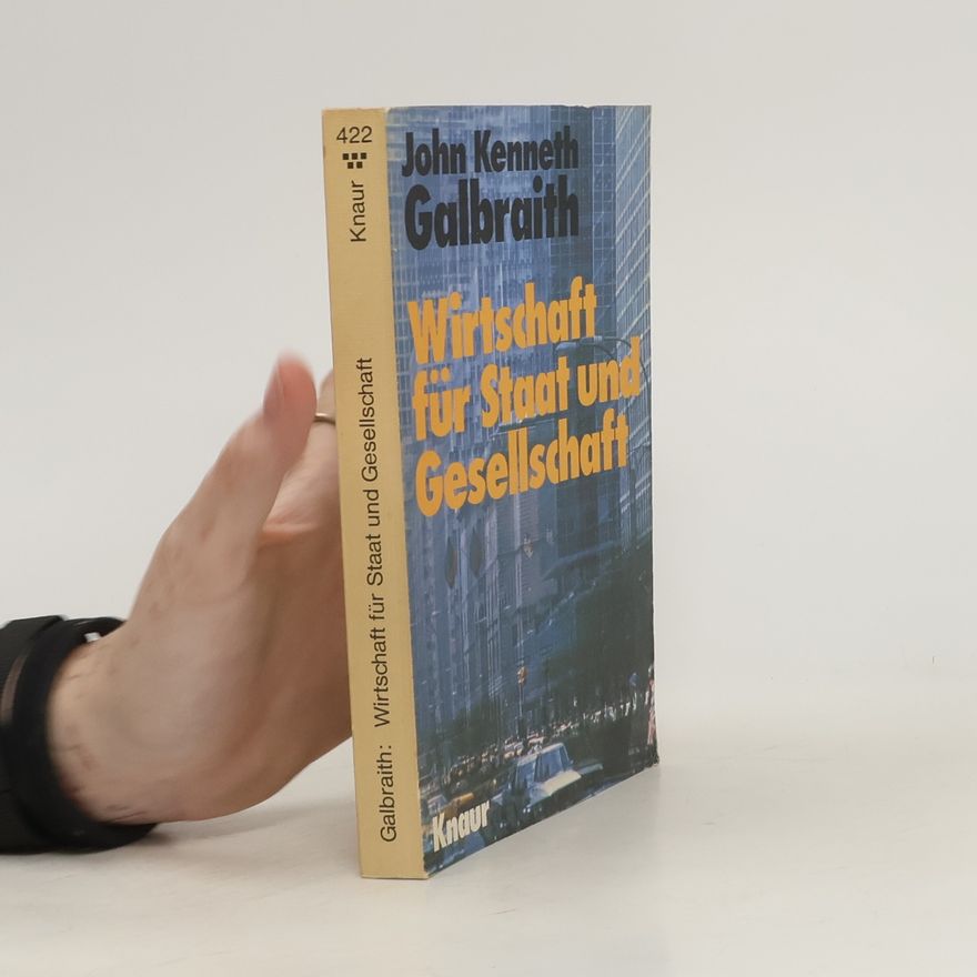 John Kenneth Galbraith Wirtschaft für Staat und Gesellschaft