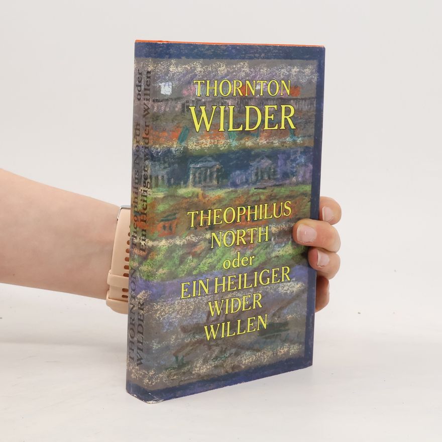 Thornton Wilder Theophilus North oder Ein Heiliger wider Willen