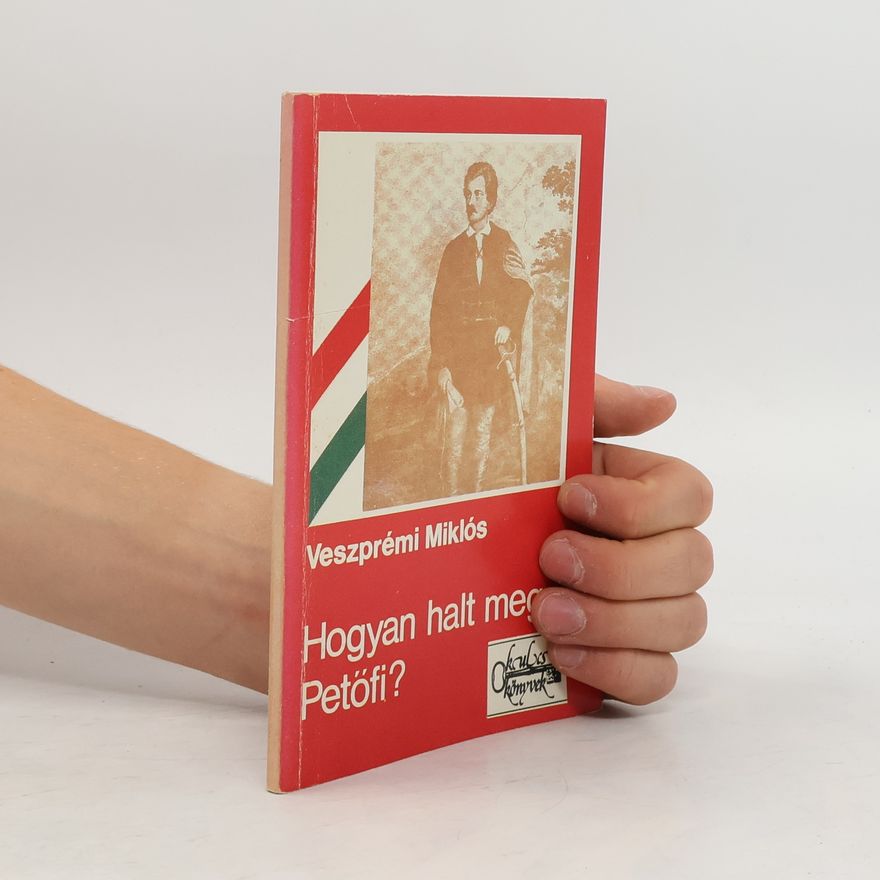 Miklós Veszprémi Hogyan halt meg Petőfi?