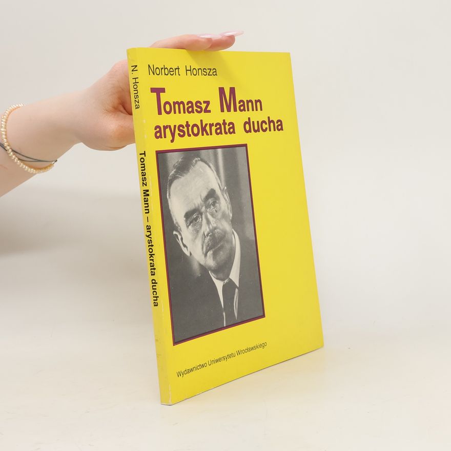 Norbert Honsza Tomasz Mann - arystokrata ducha