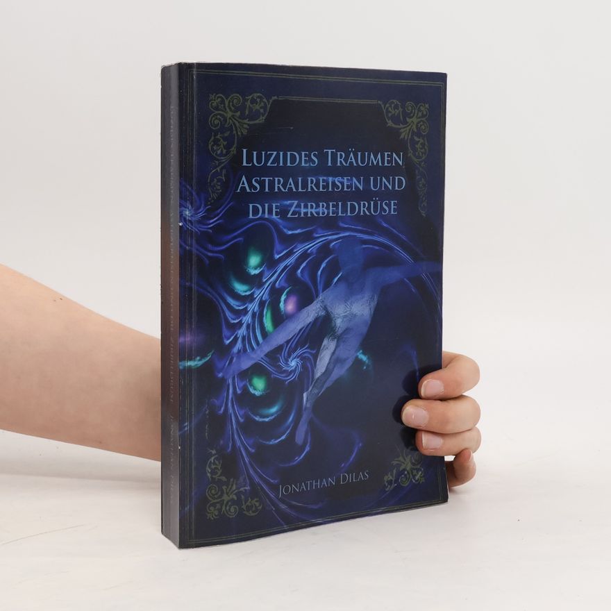 Jonathan Dilas Luzides Trumen , Astralreisen Und Die Zirbeldrse