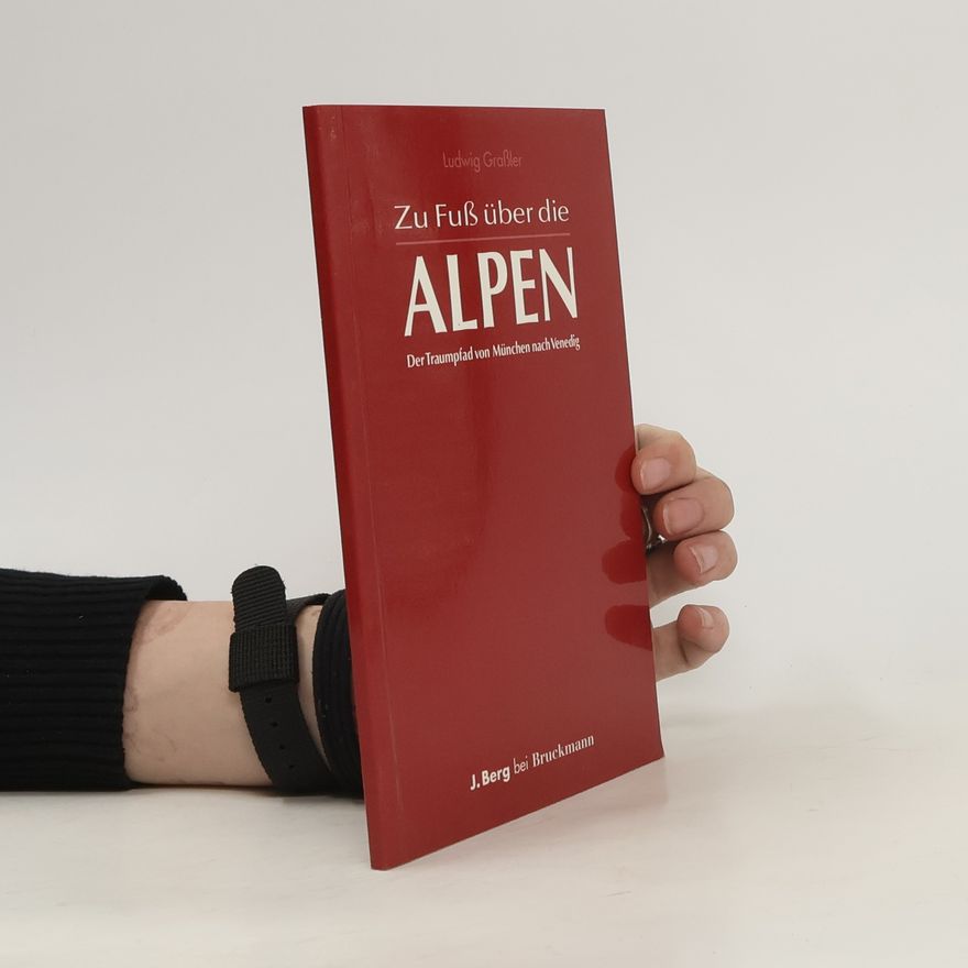 Ludwig Graßler Zu Fuss über die Alpen