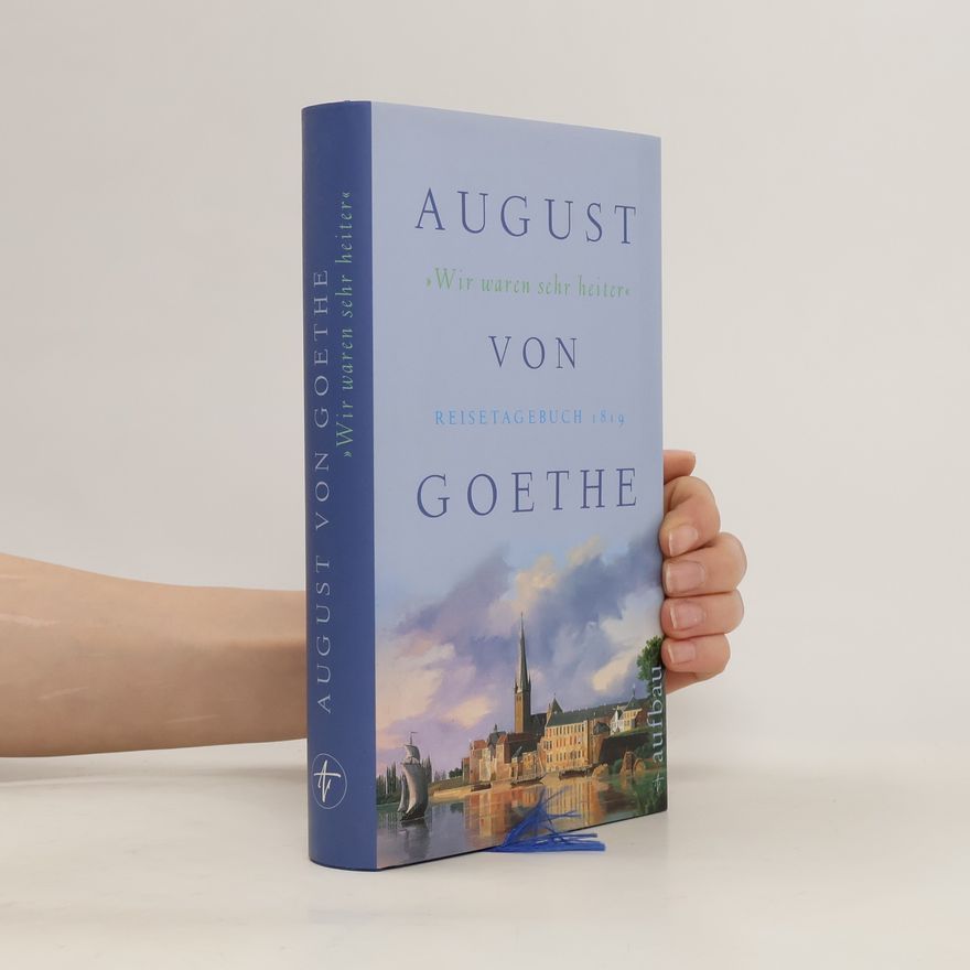 August von Goethe Wir waren sehr heiter