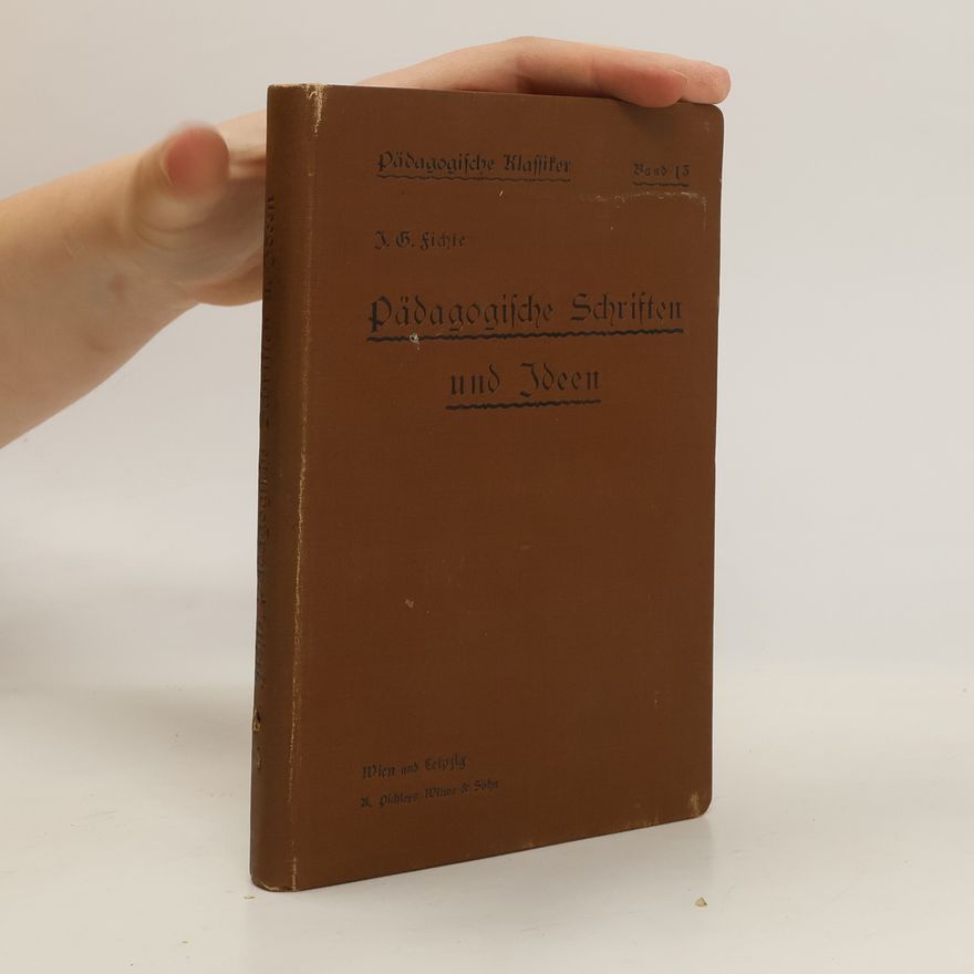 Johann Gottlieb Fichte Pädagogische Schriften und Ideen