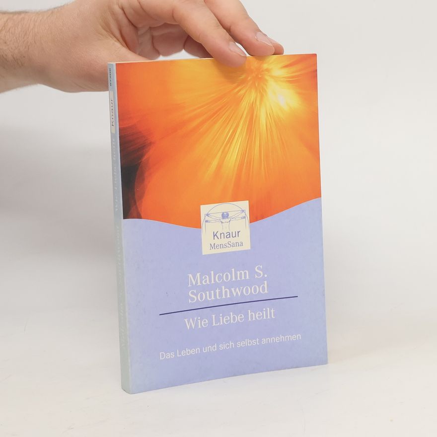 Malcolm S. Southwood Wie Liebe heilt