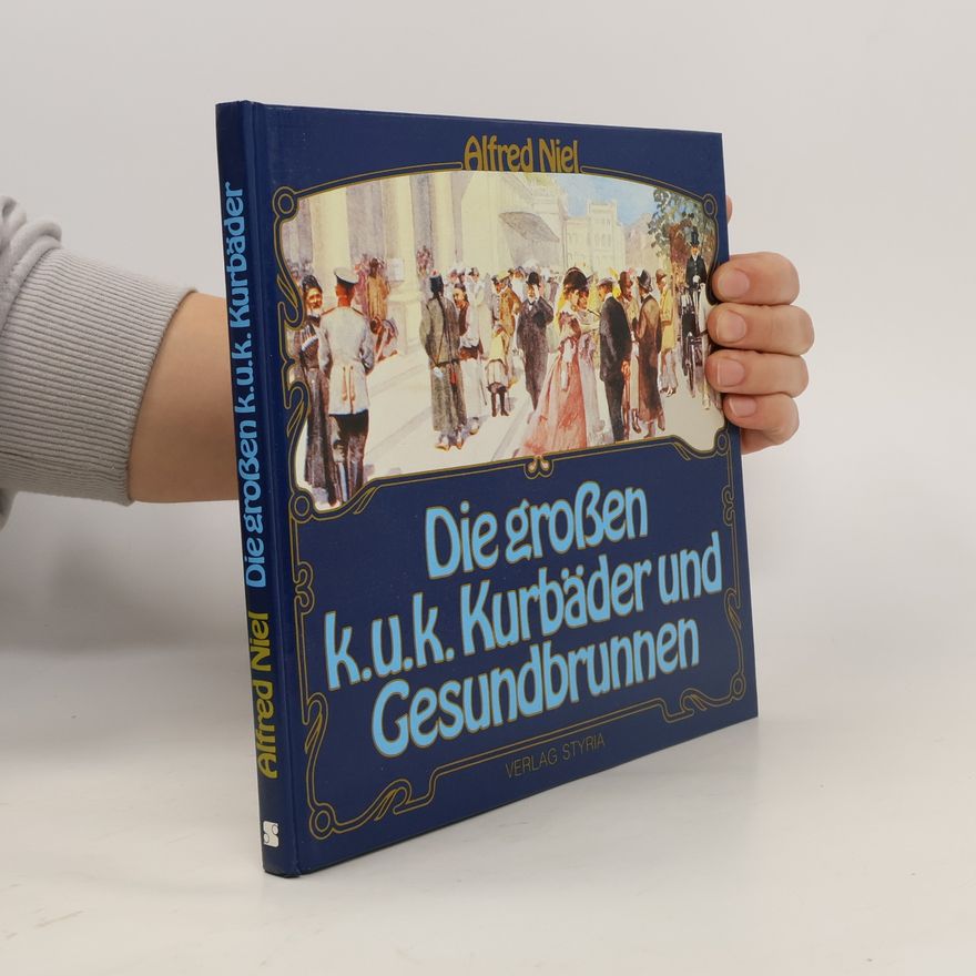 Alfred Niel Die grossen k.u.k. Kurbäder und Gesundbrunnen