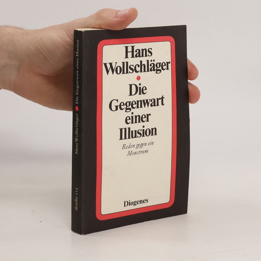 Hans Wollschläger Die Gegenwart einer Illusion