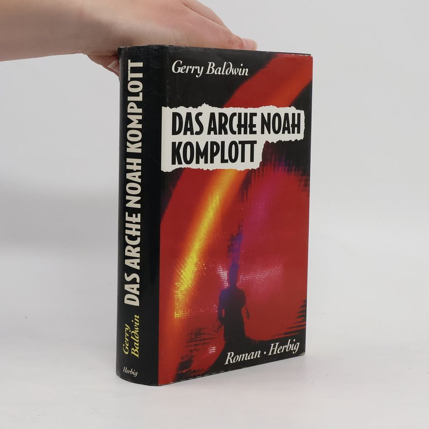 Gerry Baldwin Das Arche-Noah-Komplott