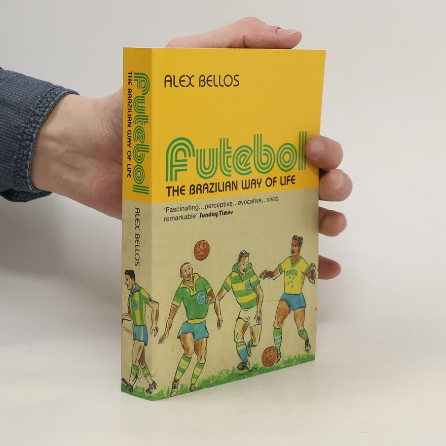 Alex Bellos Futebol. The Brazilian Way of Life