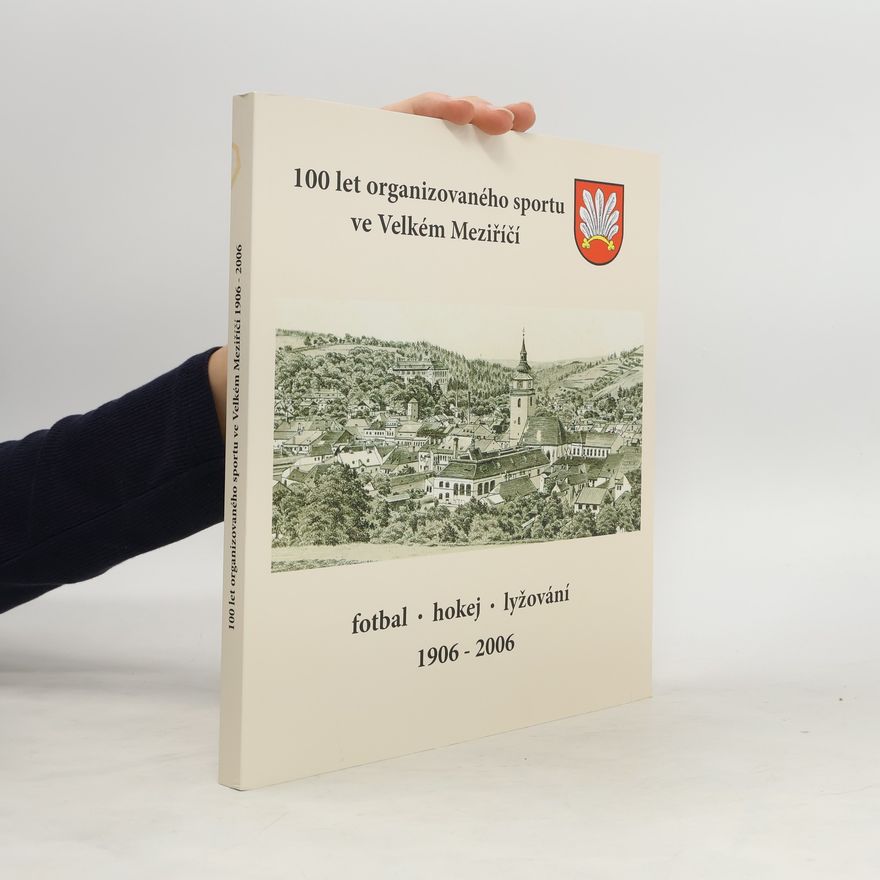 AA.VV. 100 let organizovaného sportu ve Velkém Meziříčí 1906 - 2006