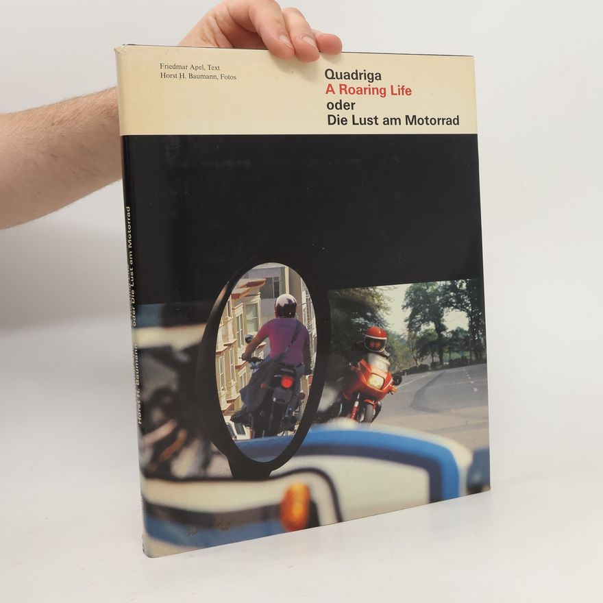 Friedmar Apel A roaring life oder die Lust am Motorrad