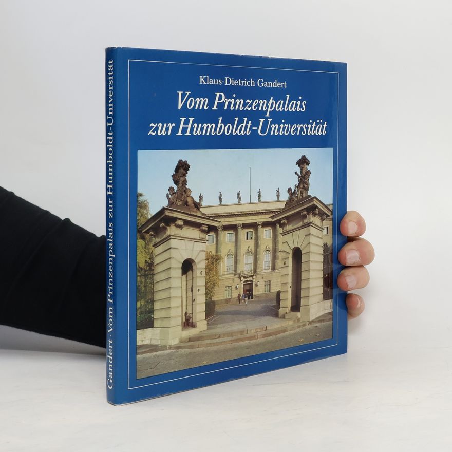 Klaus-Dietrich Gandert Vom Prinzenpalais zur Humboldt-Universität