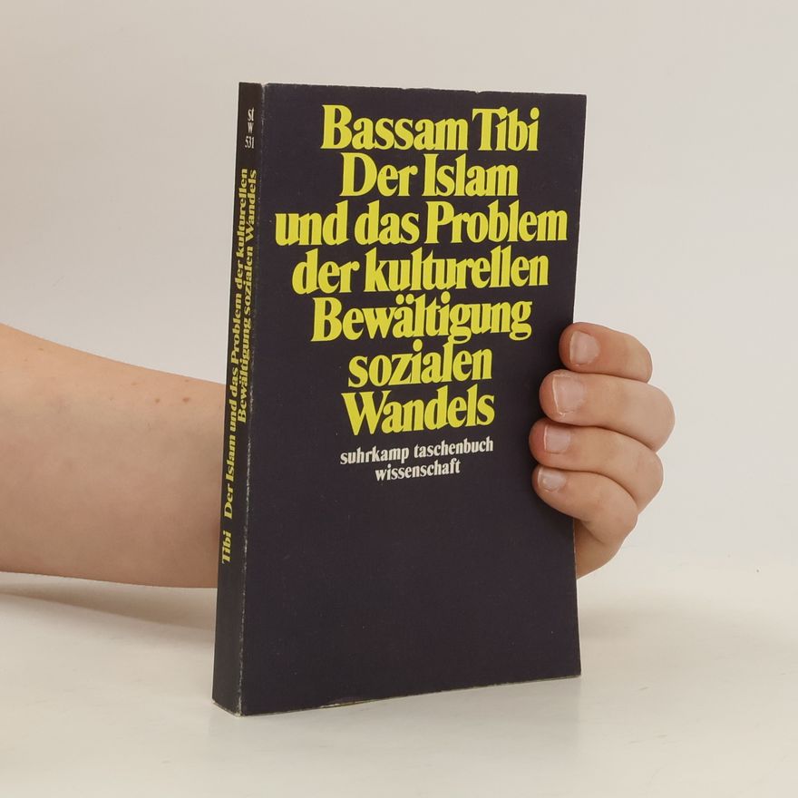 Bassam Tibi Der Islam und das Problem der kulturellen Bewältigung sozialen Wandels