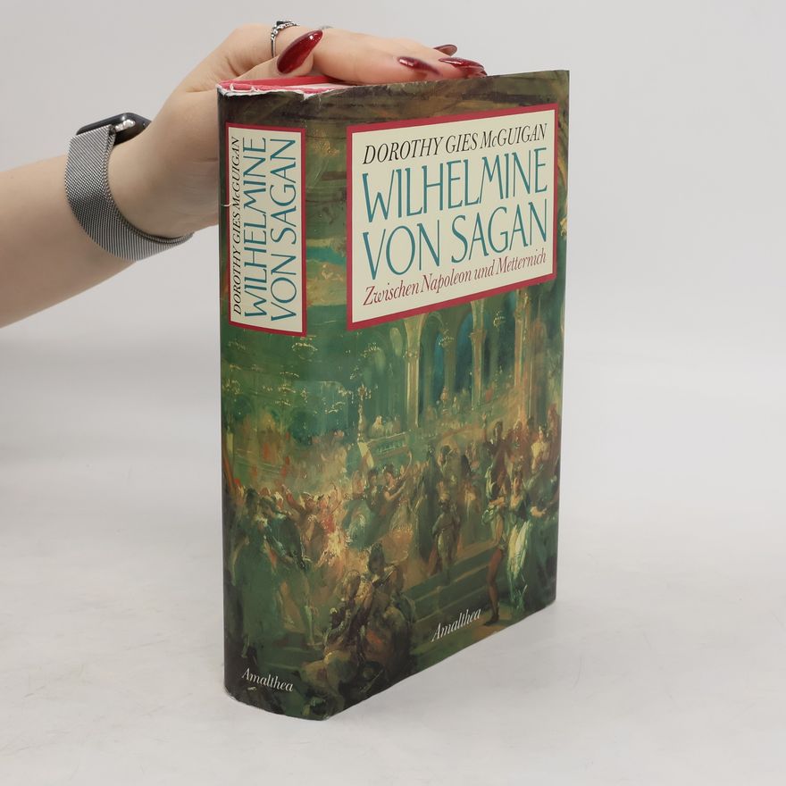 Dorothy Gies McGuigan Wilhelmine von Sagan : zwischen Napoleon und Metternich