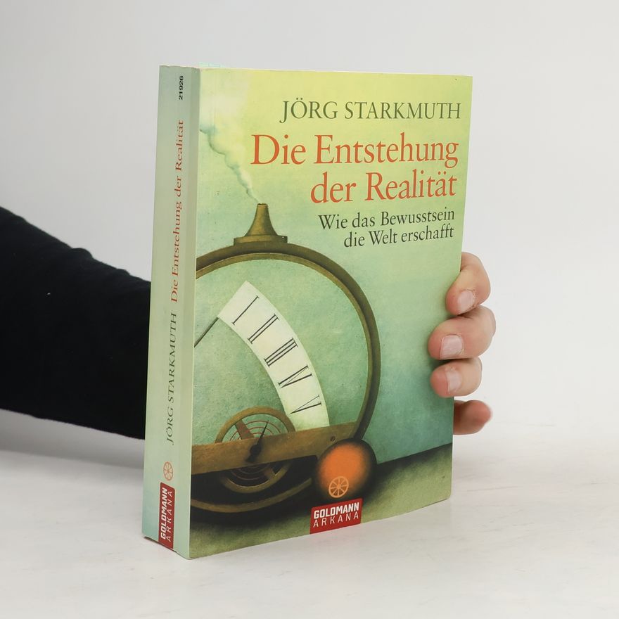 Jörg Starkmuth Die Entstehung der Realität