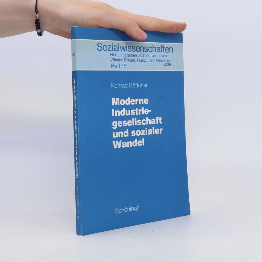 Konrad Böttcher Moderne Industriegesellschaft und sozialer Wandel