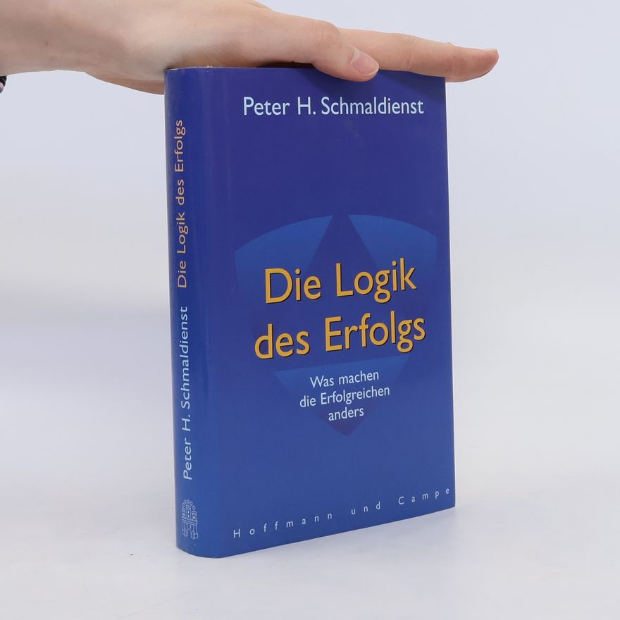 Peter H. Schmaldienst Die Logik des Erfolgs