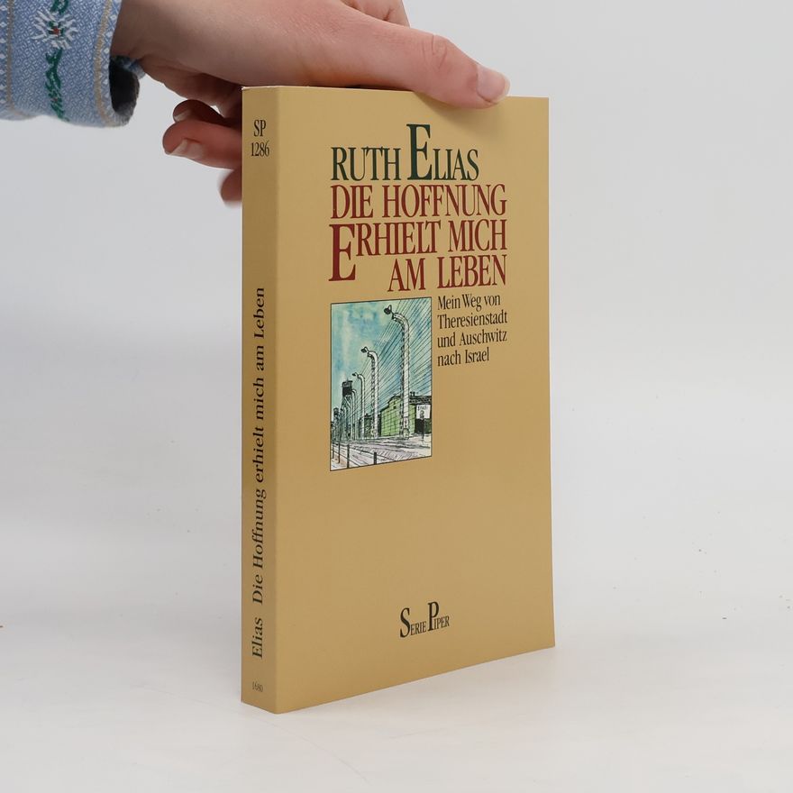 Ruth Elias Die Hoffnung erhielt mich am Leben