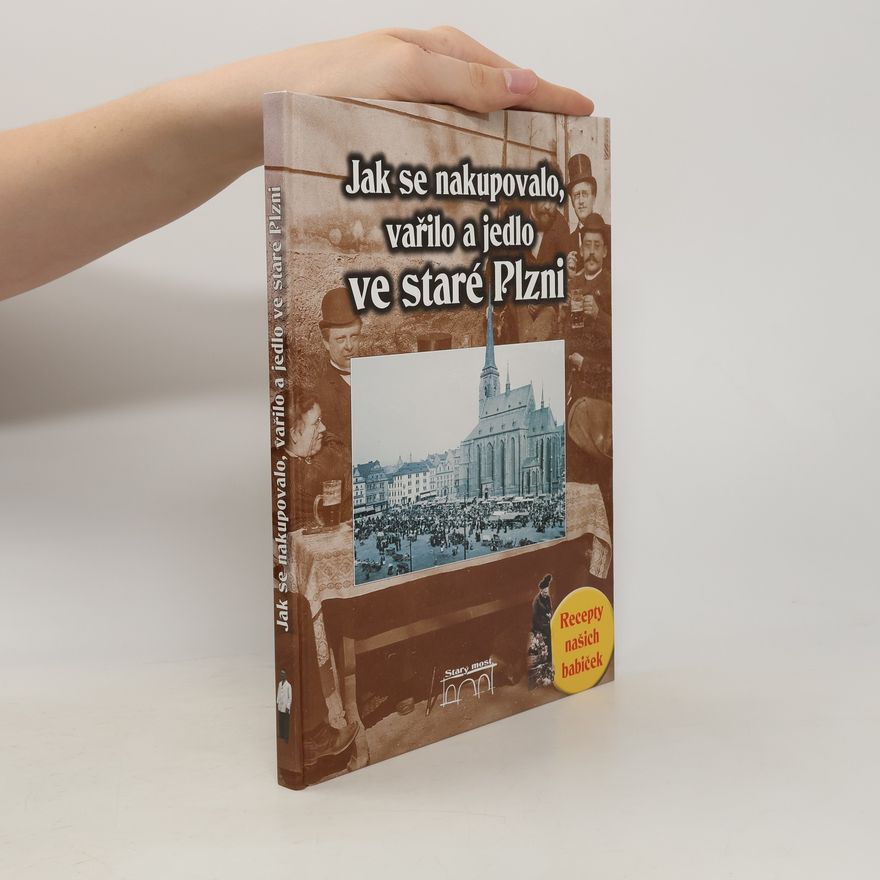 Jana Slámová Jak se nakupovalo, vařilo a jedlo ve staré Plzni