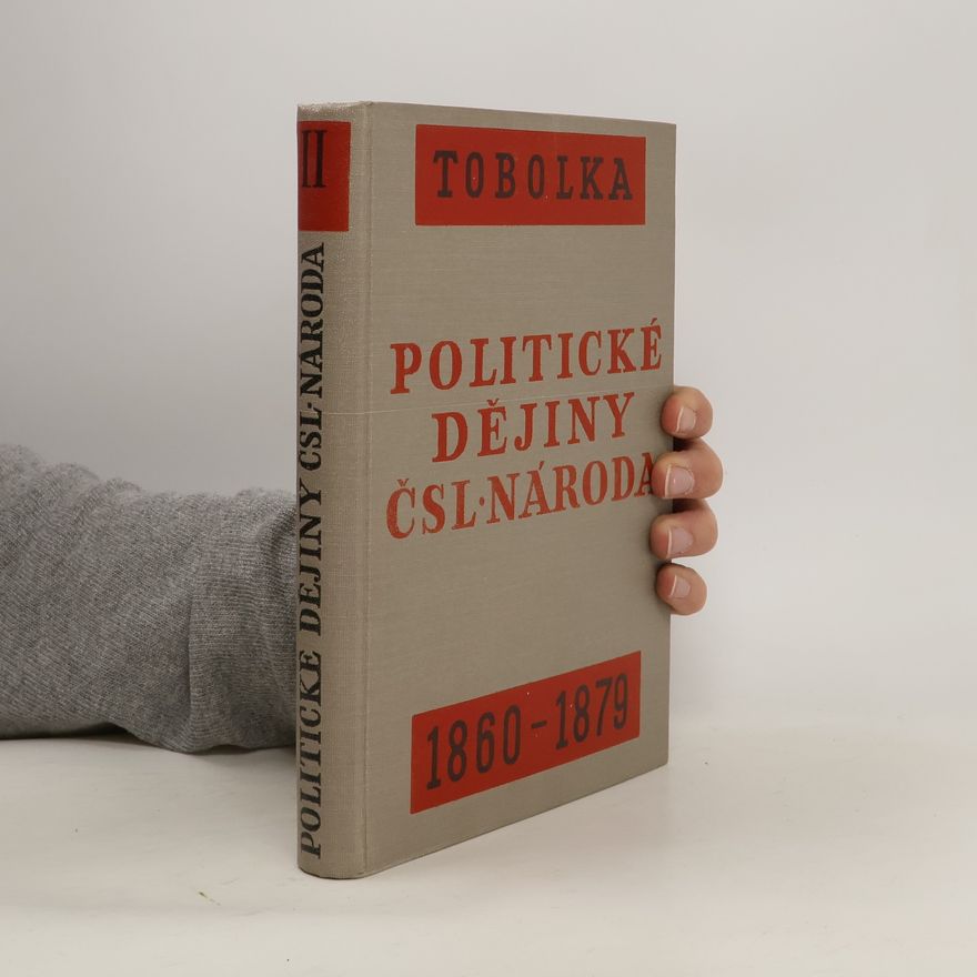 Zdeněk Václav Tobolka Politické dĕjiny c̆eskoslovenského naroda od r. 1848 az̆ do dnes̆ní doby II. 1860 - 1879