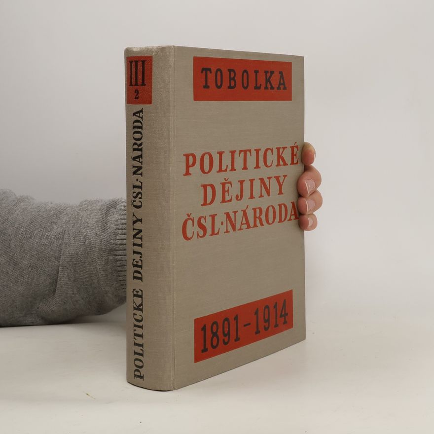 Zdeněk Tobolka Politické dějiny Československého národa od r. 1848 až do dnešní doby. Díl III. 1891-1914