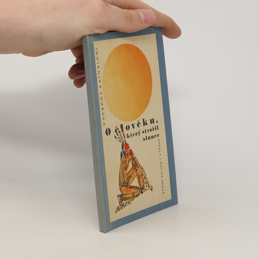 Various authors Indiánská pohádka. O člověku, který stvořil slunce