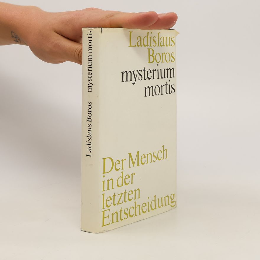 Ladislaus Boros Mysterium Mortis. Der Mensch in der letzten Entscheidung