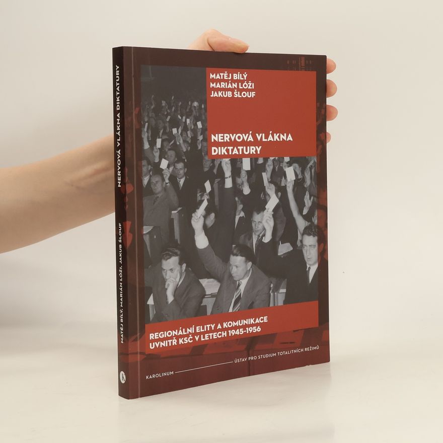 Marián Lóži Nervová vlákna diktatury : Regionální elity a komunikace uvnitr KSČ v letech 1945-1956