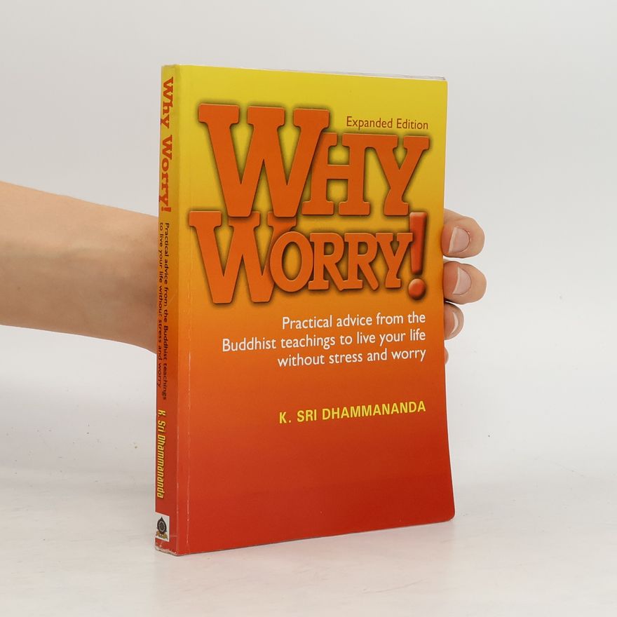 K. Sri Dhammananda Why Worry?: How to Live without Fear & Worry