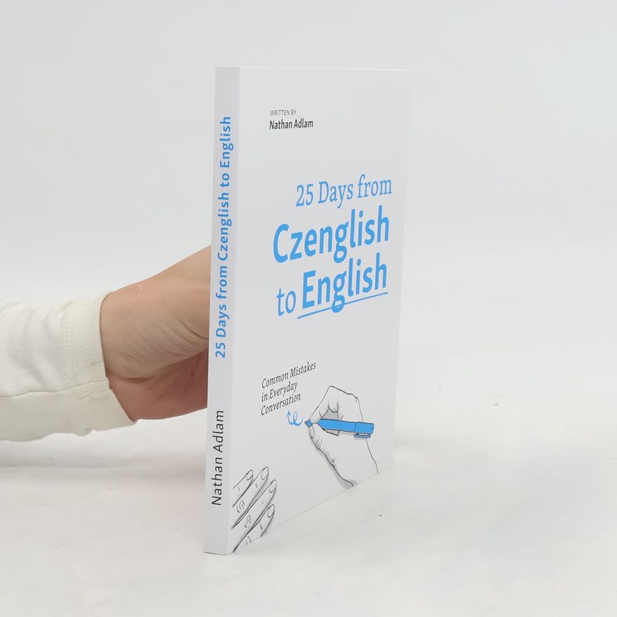 Nathan Adlam 25 Days from Czenglish to English: Common Mistakes in Everyday Conversation