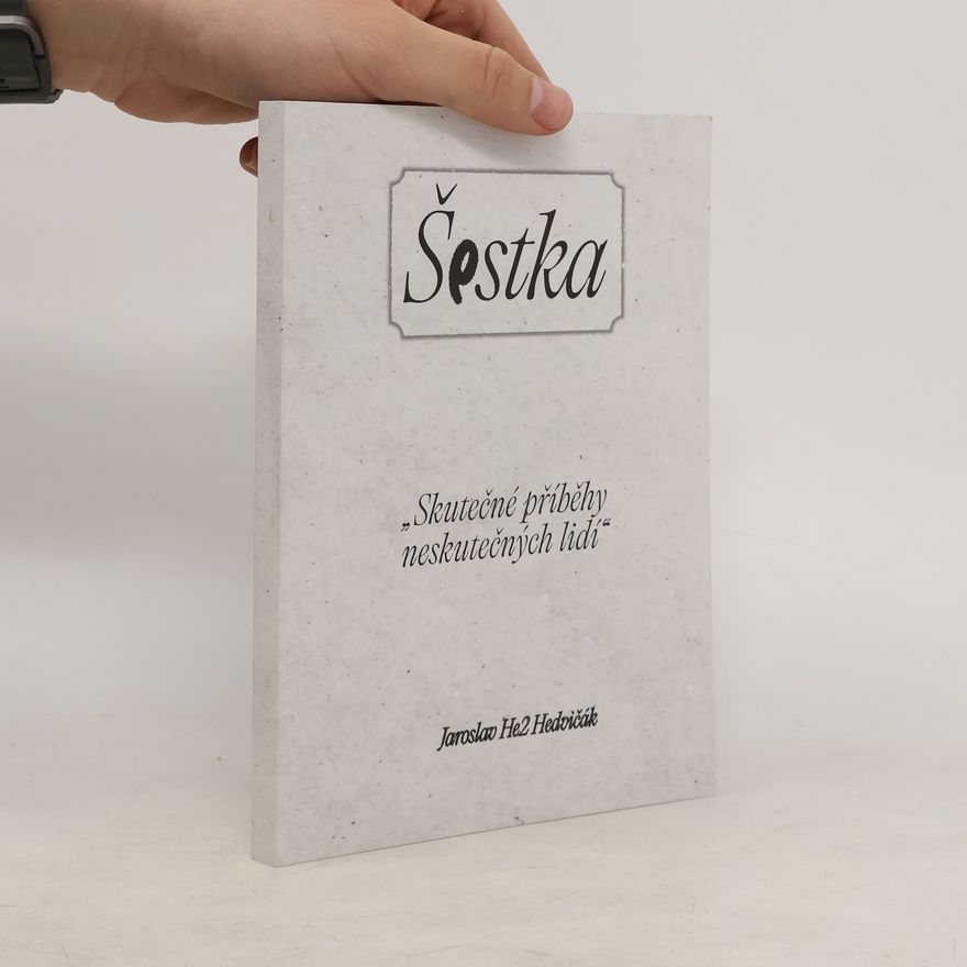 Jaroslav Hedvičák Šestka. Skutečné příběhy neskutečných lidí