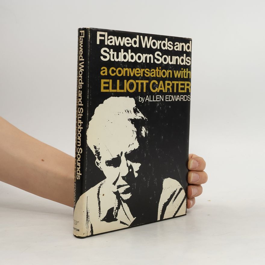 Allen L. Edwards Flawed Words and Stubborn Sounds: A Conversation with Elliott Carter