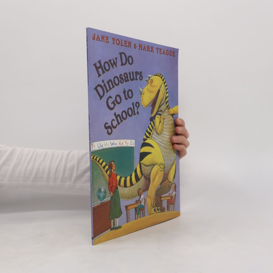 Jane Yolen How Do Dinosaurs Go To School?