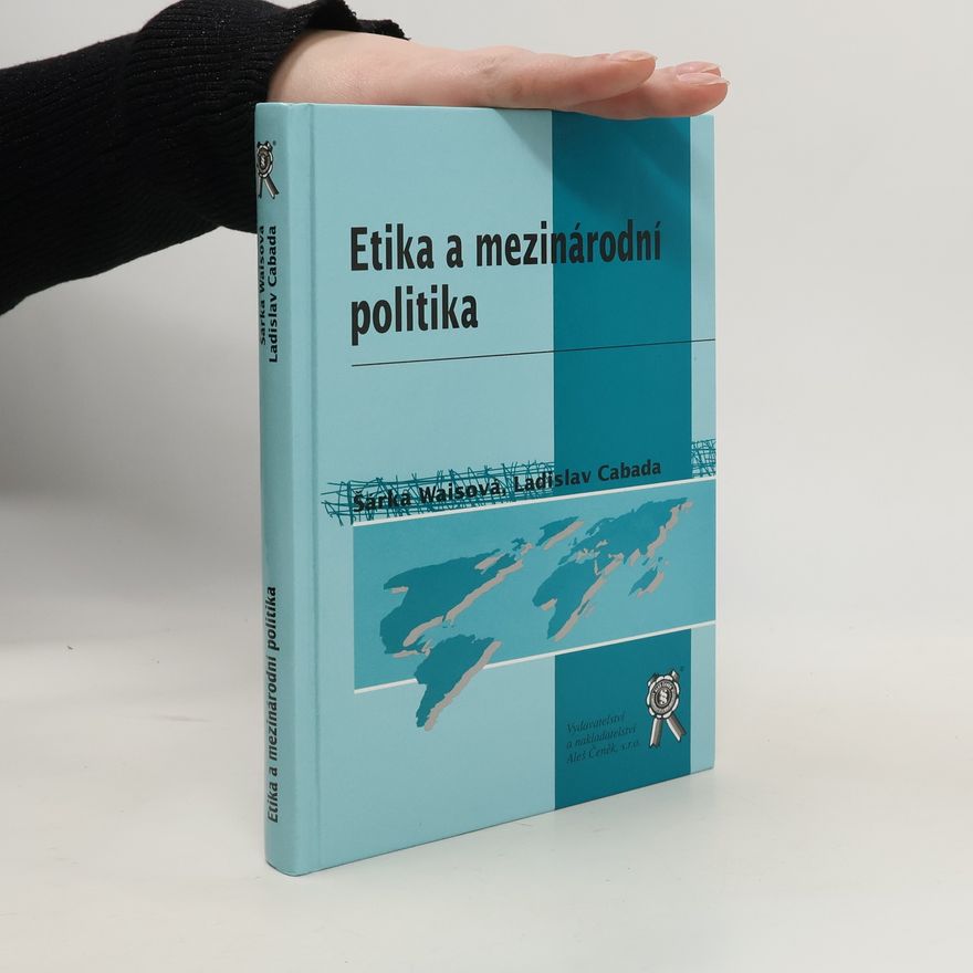 Šárka Waisová Etika a mezinárodní politika. Postmoderní státy jako nositelé kantovské etiky