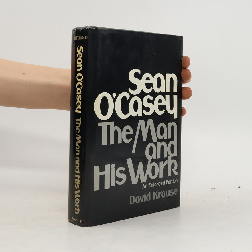 David Krause Sean O'Casey: the Man and His Work