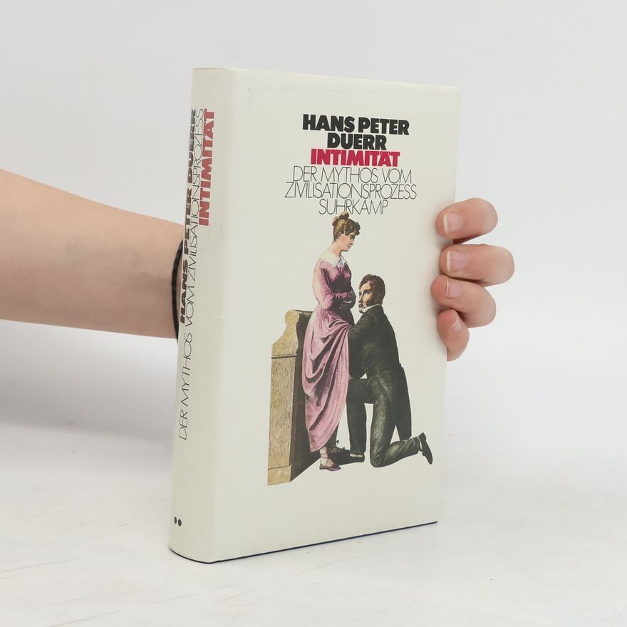 Hans Peter Duerr Intimität. Der Mythos vom Zivilisationsprozess