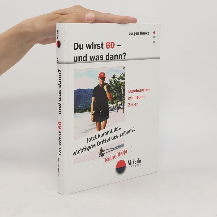 Jürgen Hunke Du wirst 60 - und was dann?